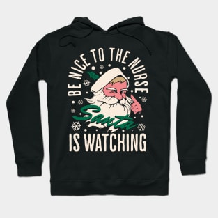 Be Nice to The Nurse Santa Is Watching Hoodie